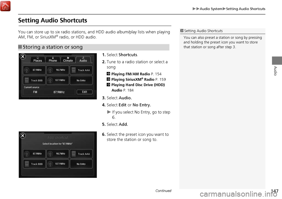 Acura MDX 2017 Navigation Manual 147
Audio SystemSetting Audio Shortcuts
Audio
Setting Audio Shortcuts
You can store up to six radio stations, and HDD audio album/play lists when playing
AM, FM, or SiriusXM® radio, or HDD Acura MDX 2017 Navigation Manual 147
Audio SystemSetting Audio Shortcuts
Audio
Setting Audio Shortcuts
You can store up to six radio stations, and HDD audio album/play lists when playing
AM, FM, or SiriusXM® radio, or HDD