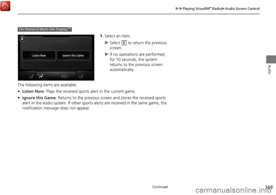 Acura MDX 2017 Navigation Manual 169
Playing SiriusXM® RadioAudio Screen Control
Audio
1.Select an item.
Select to return the previous
screen.
If no operations are performed
for 10 seconds, the system
returns to Acura MDX 2017 Navigation Manual 169
Playing SiriusXM® RadioAudio Screen Control
Audio
1.Select an item.
Select to return the previous
screen.
If no operations are performed
for 10 seconds, the system
returns to