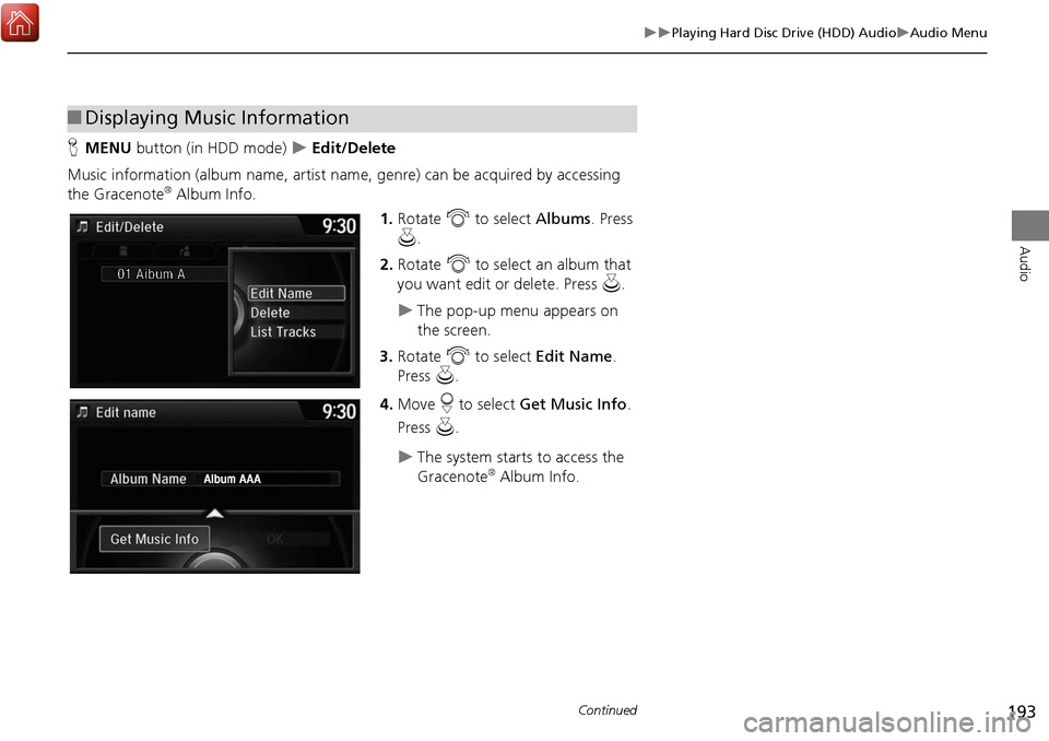 Acura MDX 2017 Navigation Manual 193
Playing Hard Disc Drive (HDD) AudioAudio Menu
Audio
HMENU button (in HDD mode) Edit/Delete
Music information (album name, artist name, genre) can be acquired by accessing
the Grace Acura MDX 2017 Navigation Manual 193
Playing Hard Disc Drive (HDD) AudioAudio Menu
Audio
HMENU button (in HDD mode) Edit/Delete
Music information (album name, artist name, genre) can be acquired by accessing
the Grace