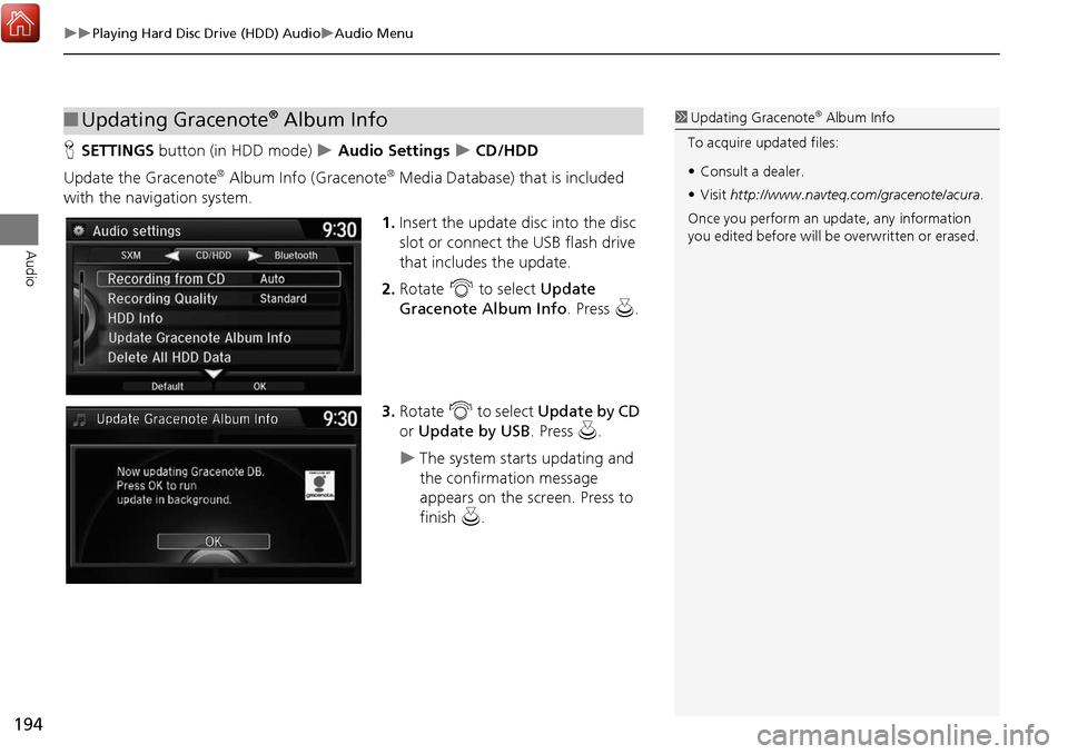 Acura MDX 2017 Navigation Manual 194
Playing Hard Disc Drive (HDD) AudioAudio Menu
Audio
HSETTINGS button (in HDD mode) Audio Settings CD/HDD
Update the Gracenote
® Album Info (Gracenote® Media Database) that is i Acura MDX 2017 Navigation Manual 194
Playing Hard Disc Drive (HDD) AudioAudio Menu
Audio
HSETTINGS button (in HDD mode) Audio Settings CD/HDD
Update the Gracenote
® Album Info (Gracenote® Media Database) that is i