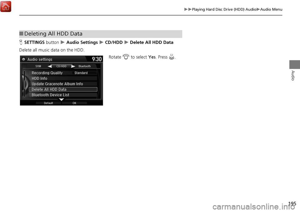Acura MDX 2017 Navigation Manual 195
Playing Hard Disc Drive (HDD) AudioAudio Menu
Audio
HSETTINGS button Audio Settings CD/HDD Delete All HDD Data
Delete all music data on the HDD. Rotate i to select Yes. Pres Acura MDX 2017 Navigation Manual 195
Playing Hard Disc Drive (HDD) AudioAudio Menu
Audio
HSETTINGS button Audio Settings CD/HDD Delete All HDD Data
Delete all music data on the HDD. Rotate i to select Yes. Pres