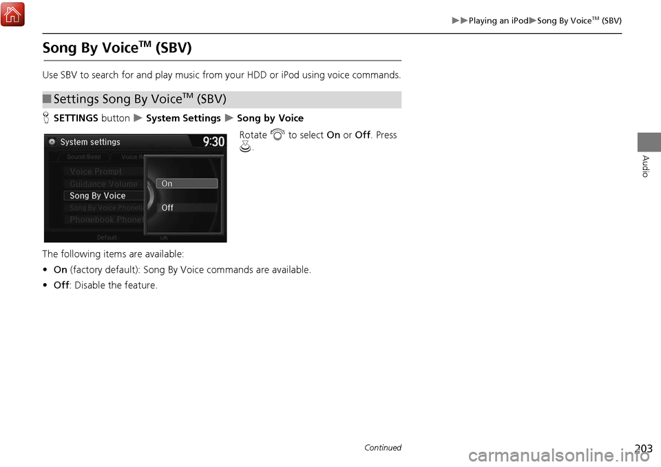 Acura MDX 2017 Navigation Manual 203
Playing an iPodSong By VoiceTM (SBV)
Audio
Song By VoiceTM (SBV)
Use SBV to search for and play music from your HDD or iPod using voice commands.
H SETTINGS button
System Settings Acura MDX 2017 Navigation Manual 203
Playing an iPodSong By VoiceTM (SBV)
Audio
Song By VoiceTM (SBV)
Use SBV to search for and play music from your HDD or iPod using voice commands.
H SETTINGS button
System Settings