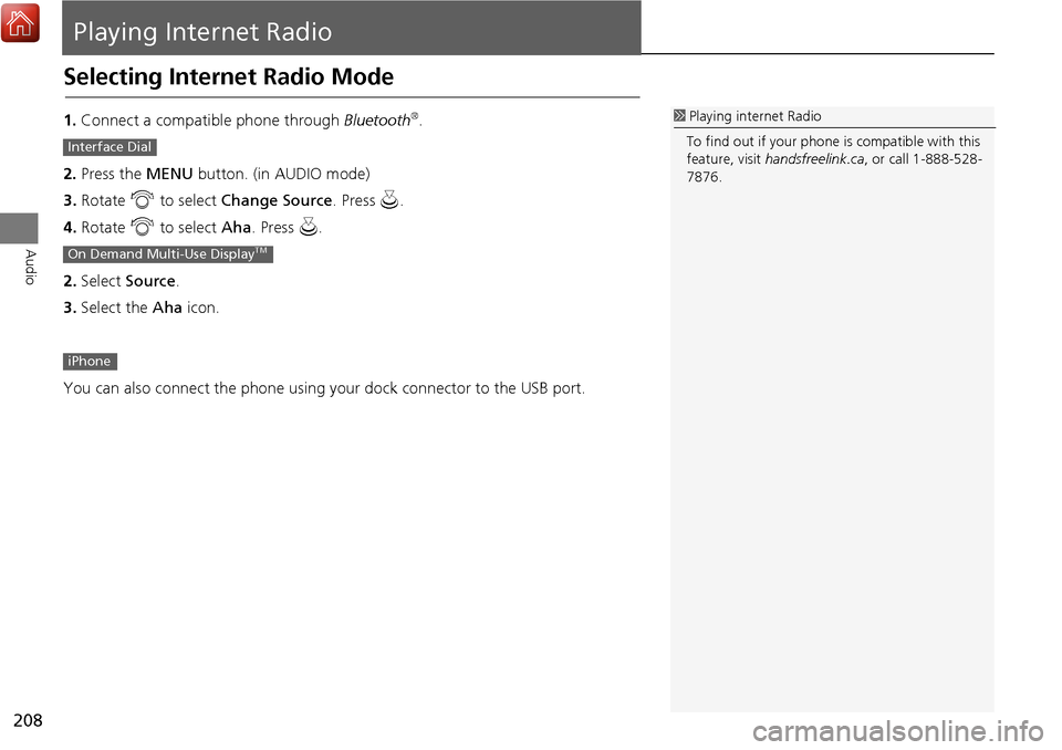 Acura MDX 2017 Navigation Manual 208
Audio
Playing Internet Radio
Selecting Internet Radio Mode
1.Connect a compatible phone through Bluetooth®.
2. Press the MENU button. (in AUDIO mode)
3. Rotate i to select Change Source . Pre Acura MDX 2017 Navigation Manual 208
Audio
Playing Internet Radio
Selecting Internet Radio Mode
1.Connect a compatible phone through Bluetooth®.
2. Press the MENU button. (in AUDIO mode)
3. Rotate i to select Change Source . Pre