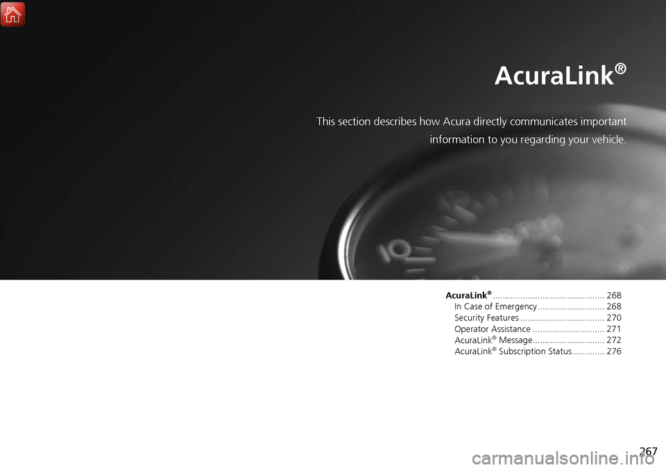 Acura MDX 2017 Navigation Manual 267
AcuraLink®
This section describes how Acura directly communicates important
information to you regarding your vehicle.
AcuraLink®............................................. 268
In Case of Emer Acura MDX 2017 Navigation Manual 267
AcuraLink®
This section describes how Acura directly communicates important
information to you regarding your vehicle.
AcuraLink®............................................. 268
In Case of Emer