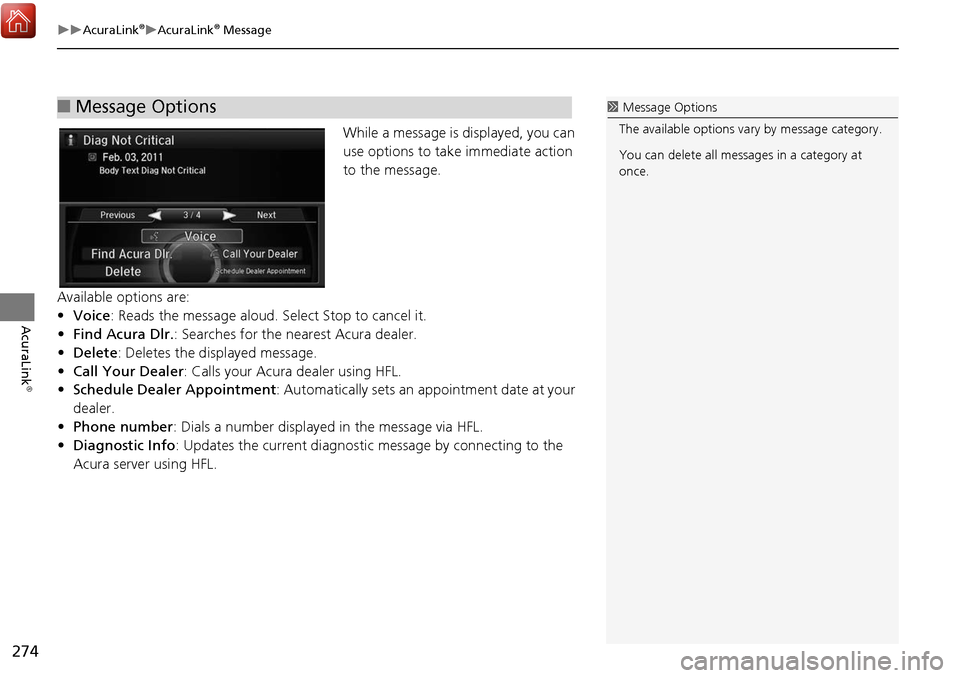 Acura MDX 2017 Navigation Manual 274
AcuraLink®AcuraLink® Message
AcuraLink
®
While a message is displayed, you can
use options to take immediate action
to the message.
Available options are:
• Voice : Reads the messa Acura MDX 2017 Navigation Manual 274
AcuraLink®AcuraLink® Message
AcuraLink
®
While a message is displayed, you can
use options to take immediate action
to the message.
Available options are:
• Voice : Reads the messa