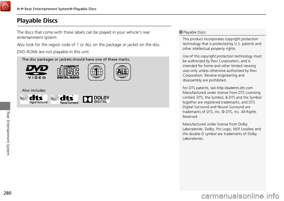 Acura MDX 2017 Navigation Manual 280
Rear Entertainment SystemPlayable Discs
Rear Entertainment System
Playable Discs
The discs that come with these labels can be played in your vehicle’s rear
entertainment system.
Also l Acura MDX 2017 Navigation Manual 280
Rear Entertainment SystemPlayable Discs
Rear Entertainment System
Playable Discs
The discs that come with these labels can be played in your vehicle’s rear
entertainment system.
Also l