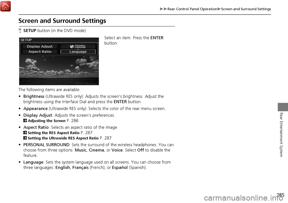 Acura MDX 2017 Navigation Manual 285
Rear Control Panel OperationScreen and Surround Settings
Rear Entertainment System
Screen and Surround Settings
HSETUP button (in the DVD mode)
Select an item. Press the ENTER
button. Acura MDX 2017 Navigation Manual 285
Rear Control Panel OperationScreen and Surround Settings
Rear Entertainment System
Screen and Surround Settings
HSETUP button (in the DVD mode)
Select an item. Press the ENTER
button.
