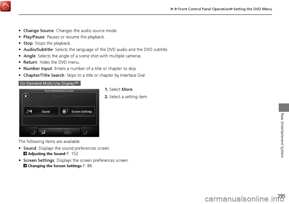 Acura MDX 2017  Navigation Manual 295
Front Control Panel OperationSetting the DVD Menu
Rear Entertainment System
•Change Source : Changes the audio source mode. 
• Play/Pause: Pauses or resume the playback. 
• Stop : S
