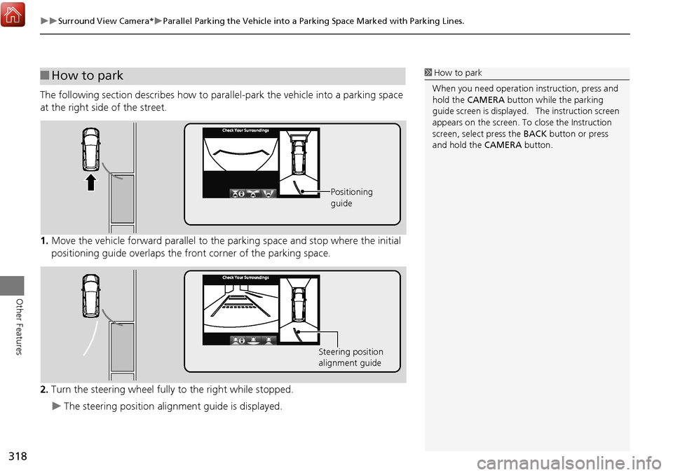 Acura MDX 2017 Navigation Manual 318
Surround View Camera*Parallel Parking the Vehicle into a Parking Space Marked with Parking Lines.
Other Features
The following section describes how to parallel-park the vehicle into a pa Acura MDX 2017 Navigation Manual 318
Surround View Camera*Parallel Parking the Vehicle into a Parking Space Marked with Parking Lines.
Other Features
The following section describes how to parallel-park the vehicle into a pa