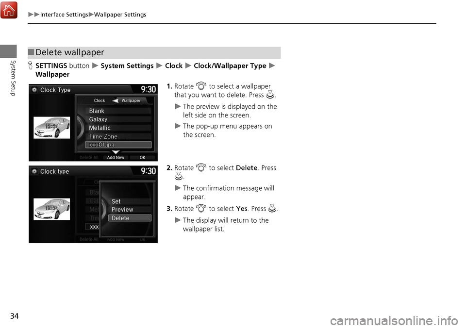Acura MDX 2017  Navigation Manual 34
Interface SettingsWallpaper Settings
System Setup
HSETTINGS button   System Settings  Clock  Clock/Wallpaper Type  
Wallpaper
1.Rotate  i to select a wallpaper 
that you want t