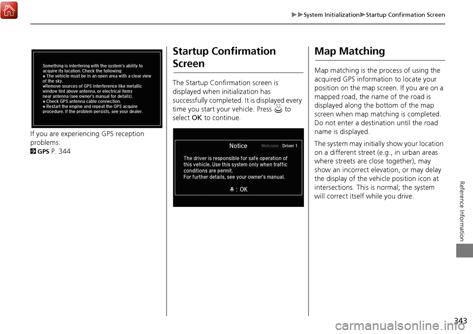 Acura MDX 2017 Navigation Manual 343
System InitializationStartup Confirmation Screen
Reference Information
If you are experiencing GPS reception
problems:
2GPS P. 344
Startup Confirmation
Screen
The Startup Confirmation Acura MDX 2017 Navigation Manual 343
System InitializationStartup Confirmation Screen
Reference Information
If you are experiencing GPS reception
problems:
2GPS P. 344
Startup Confirmation
Screen
The Startup Confirmation