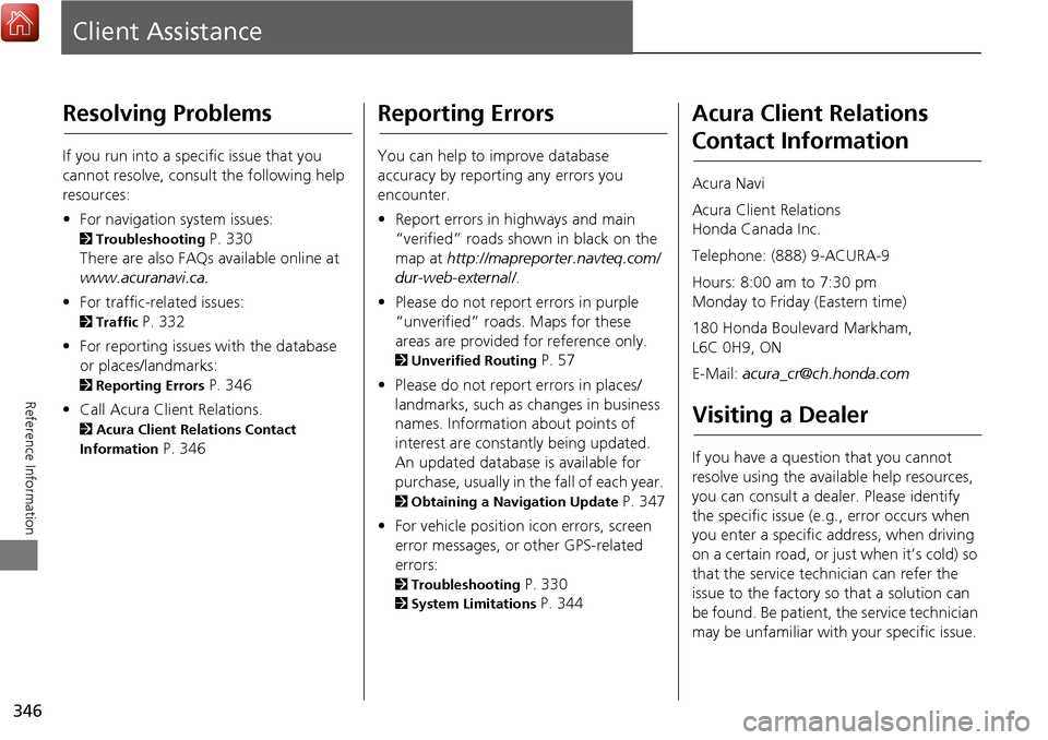 Acura MDX 2017 Navigation Manual 346
Reference Information
Client Assistance
Resolving Problems
If you run into a specific issue that you
cannot resolve, consult the following help
resources:
• For navigation system issues:
2 Tr Acura MDX 2017 Navigation Manual 346
Reference Information
Client Assistance
Resolving Problems
If you run into a specific issue that you
cannot resolve, consult the following help
resources:
• For navigation system issues:
2 Tr