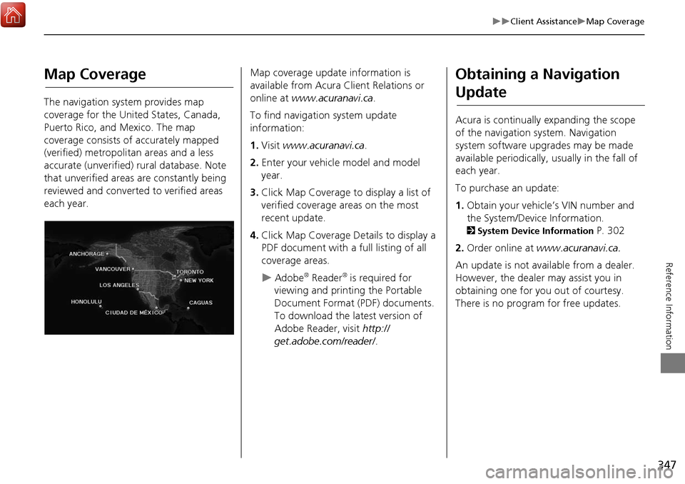 Acura MDX 2017 Navigation Manual 347
Client AssistanceMap Coverage
Reference Information
Map Coverage
The navigation system provides map
coverage for the United States, Canada,
Puerto Rico, and Mexico. The map
coverage co Acura MDX 2017 Navigation Manual 347
Client AssistanceMap Coverage
Reference Information
Map Coverage
The navigation system provides map
coverage for the United States, Canada,
Puerto Rico, and Mexico. The map
coverage co