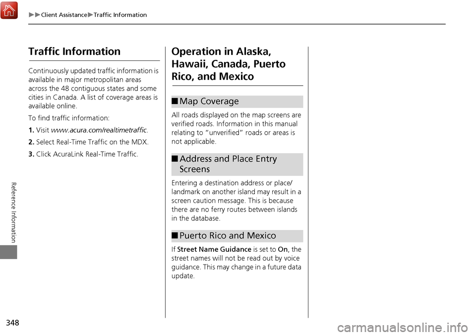 Acura MDX 2017 Navigation Manual 348
Client AssistanceTraffic Information
Reference Information
Traffic Information
Continuously updated traffic information is
available in major metropolitan areas
across the 48 contiguous Acura MDX 2017 Navigation Manual 348
Client AssistanceTraffic Information
Reference Information
Traffic Information
Continuously updated traffic information is
available in major metropolitan areas
across the 48 contiguous