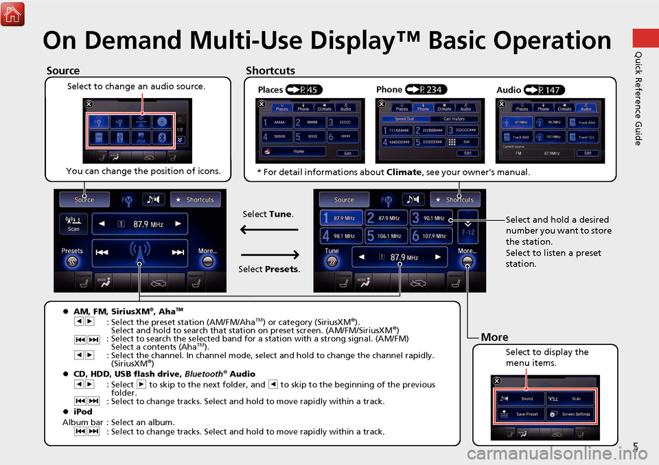 Acura MDX 2017 Navigation Manual 5
Quick Reference GuideOn Demand Multi-Use Display™ Basic Operation
Places (P45)
Select to change an audio source.
ShortcutsSource
You can change the position of icons.
Select to display the
menu Acura MDX 2017 Navigation Manual 5
Quick Reference GuideOn Demand Multi-Use Display™ Basic Operation
Places (P45)
Select to change an audio source.
ShortcutsSource
You can change the position of icons.
Select to display the
menu