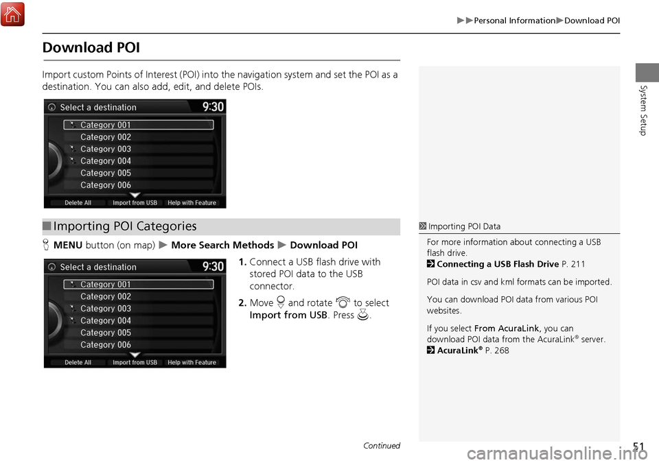 Acura MDX 2017 Navigation Manual 51
Personal InformationDownload POI
System Setup
Download POI
Import custom Points of Interest (POI) into the navigation system and set the POI as a
destination. You can also a dd, edit, and Acura MDX 2017 Navigation Manual 51
Personal InformationDownload POI
System Setup
Download POI
Import custom Points of Interest (POI) into the navigation system and set the POI as a
destination. You can also a dd, edit, and