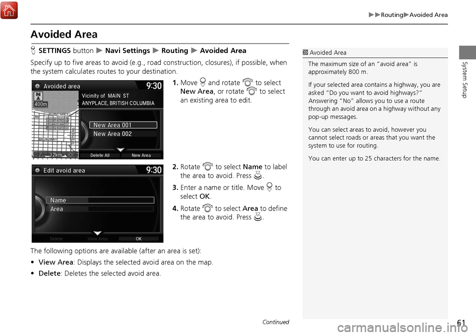 Acura MDX 2017 Navigation Manual 61
RoutingAvoided Area
System Setup
Avoided Area
HSETTINGS button Navi Settings Routing Avoided Area
Specify up to five areas to avoid (e.g., road construction, closures), if po Acura MDX 2017 Navigation Manual 61
RoutingAvoided Area
System Setup
Avoided Area
HSETTINGS button Navi Settings Routing Avoided Area
Specify up to five areas to avoid (e.g., road construction, closures), if po