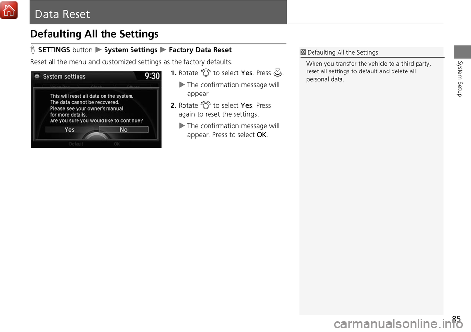 Acura MDX 2017 Navigation Manual 85
System Setup
Data Reset
Defaulting All the Settings
HSETTINGS button System Settings Factory Data Reset
Reset all the menu and customized settings as the factory defaults. 1.Rotate i to s Acura MDX 2017 Navigation Manual 85
System Setup
Data Reset
Defaulting All the Settings
HSETTINGS button System Settings Factory Data Reset
Reset all the menu and customized settings as the factory defaults. 1.Rotate i to s