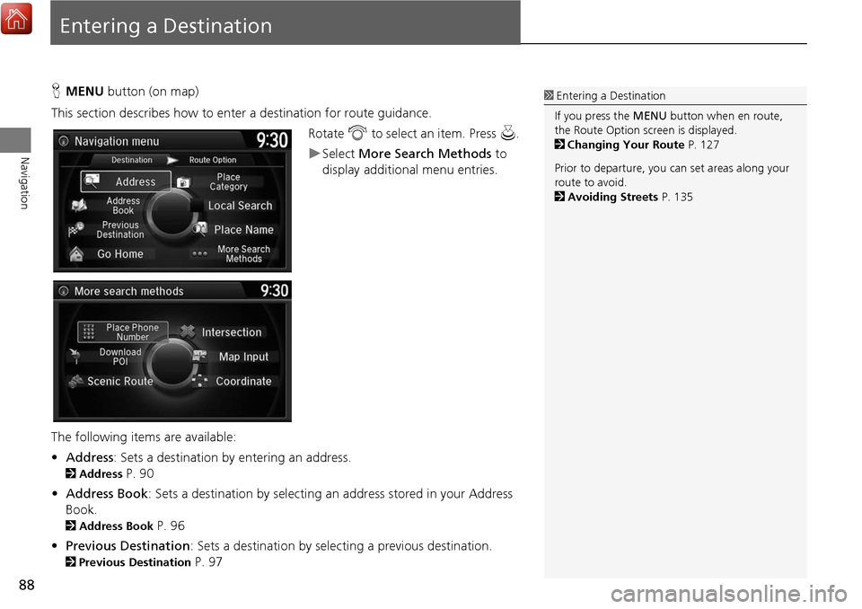 Acura MDX 2017 Navigation Manual 88
Navigation
Entering a Destination
HMENU button (on map)
This section describes how to enter a destination for route guidance. Rotate i to select an item. Press u .
Select More Search Methods t Acura MDX 2017 Navigation Manual 88
Navigation
Entering a Destination
HMENU button (on map)
This section describes how to enter a destination for route guidance. Rotate i to select an item. Press u .
Select More Search Methods t