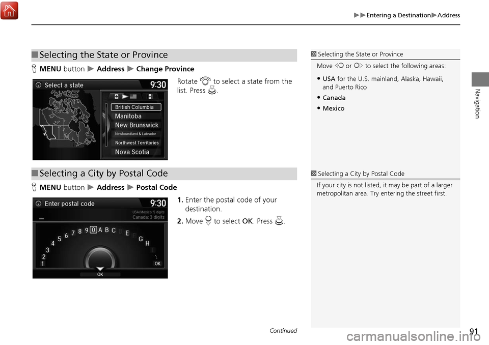 Acura MDX 2017 Navigation Manual 91
Entering a DestinationAddress
Navigation
HMENU button Address Change Province
Rotate i to select a state from the
list. Press u.
H MENU button
Address Postal Code
1. Acura MDX 2017 Navigation Manual 91
Entering a DestinationAddress
Navigation
HMENU button Address Change Province
Rotate i to select a state from the
list. Press u.
H MENU button
Address Postal Code
1.