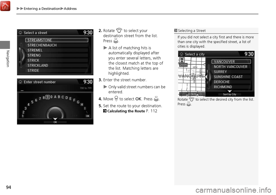 Acura MDX 2017 Navigation Manual 94
Entering a DestinationAddress
Navigation
2.Rotate i to select your
destination street from the list.
Press u.
A list of matching hits is
automatically displayed after
you enter se Acura MDX 2017 Navigation Manual 94
Entering a DestinationAddress
Navigation
2.Rotate i to select your
destination street from the list.
Press u.
A list of matching hits is
automatically displayed after
you enter se