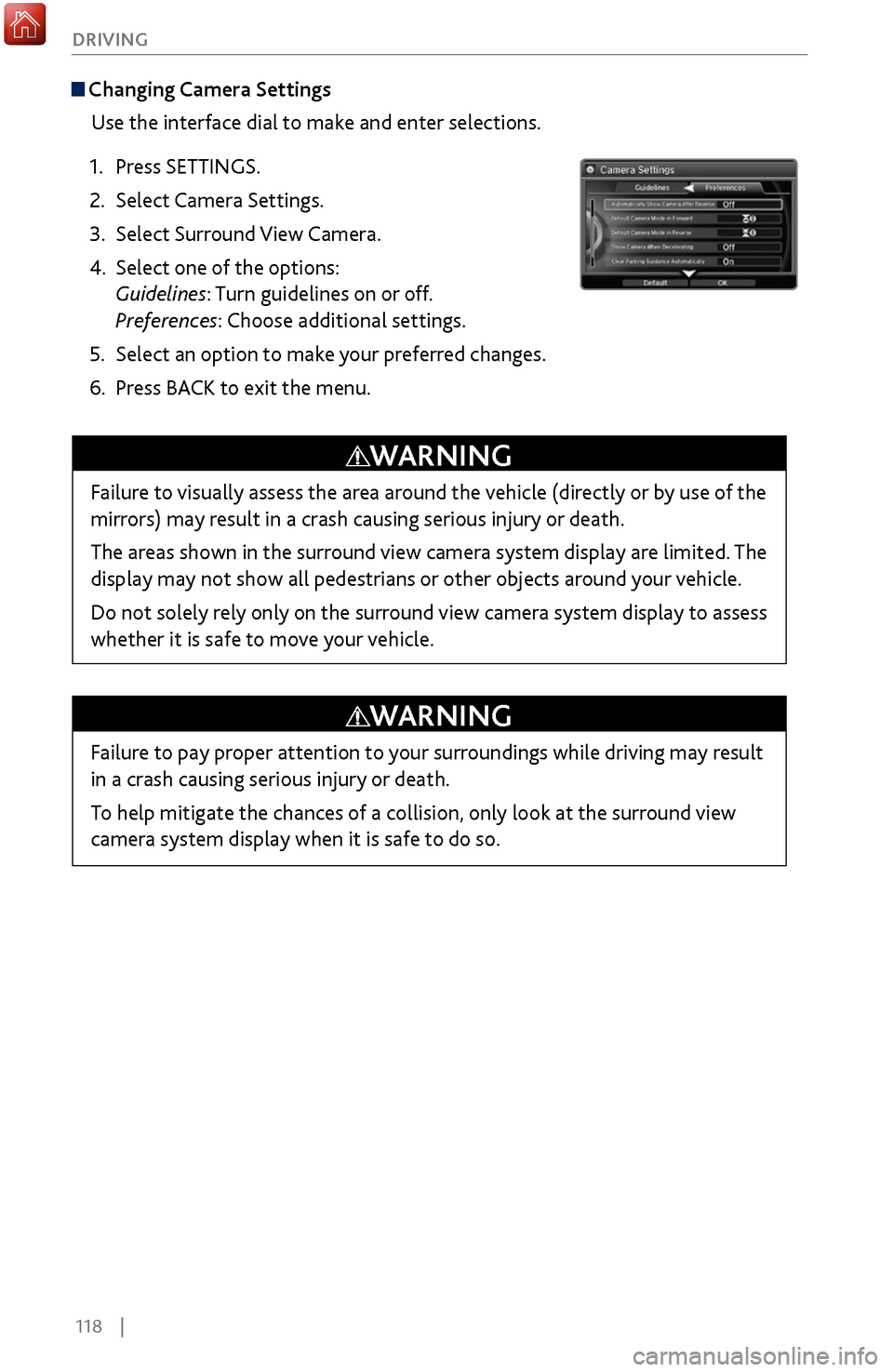 Acura MDX 2017 Service Manual 118 |
DRIVING
Changing Camera Settings
Use the interface dial to make and enter selections.
1.
Press SETTINGS.
2.
Select Camera Settings.
3.
Select Surround View
Camera.
4.
Select one of the Acura MDX 2017 Service Manual 118 |
DRIVING
Changing Camera Settings
Use the interface dial to make and enter selections.
1.
Press SETTINGS.
2.
Select Camera Settings.
3.
Select Surround View
Camera.
4.
Select one of the