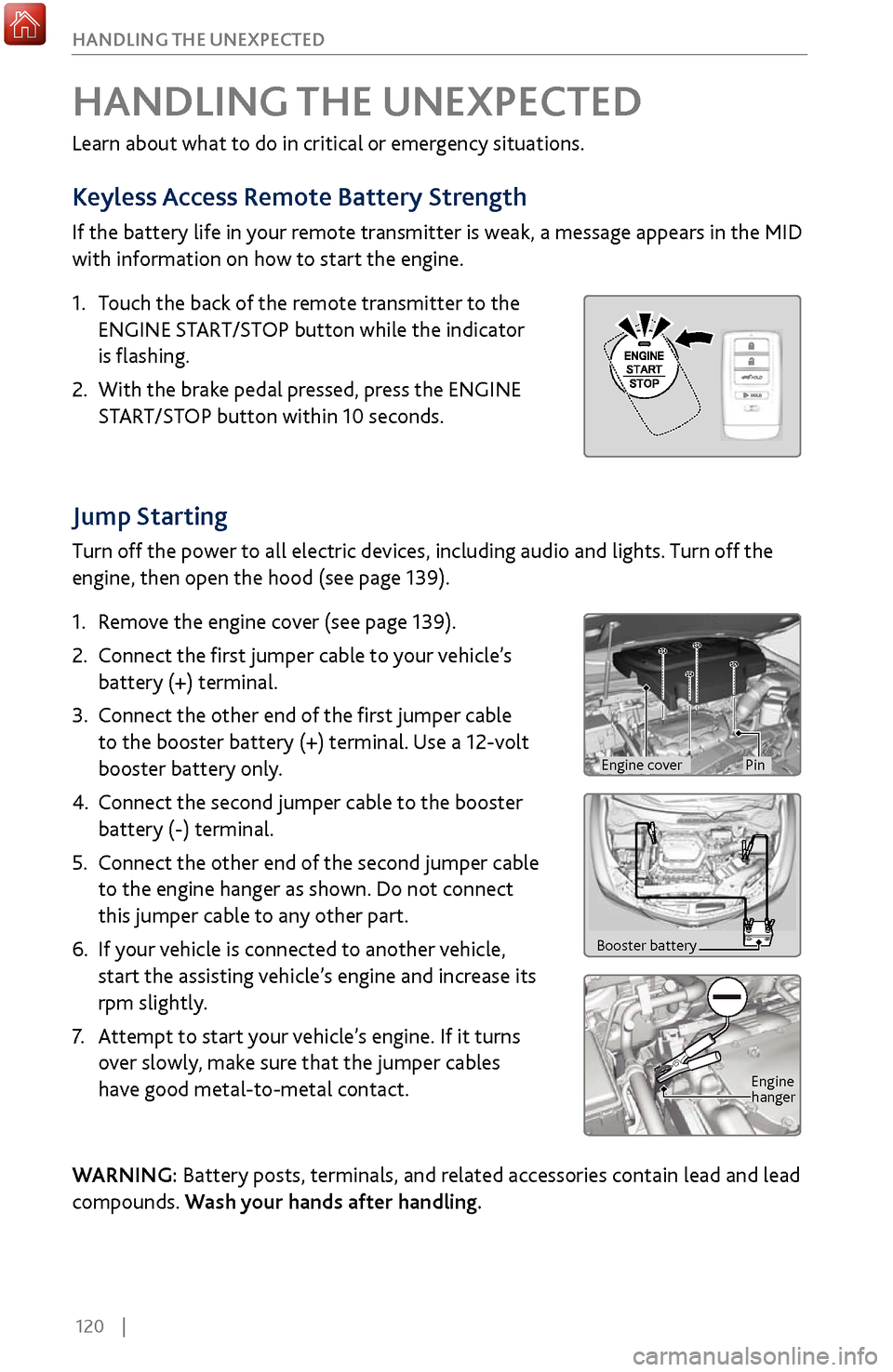 Acura MDX 2017  Owners Guide 120    |
HANDLING THE UNEXPECTED
Jump Starting
Turn off the power to all electric devices, including audio and lights. Turn off the 
engine, then open the hood (see page 139).
1.
 Remov

e the engine 