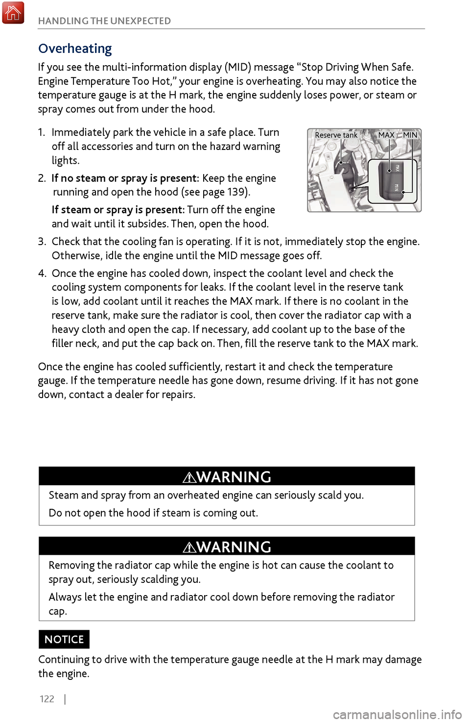 Acura MDX 2017  Owners Guide 122    |
HANDLING THE UNEXPECTED
Overheating
If you see the multi-information display (MID) message “Stop Driving When Safe. 
Engine Temperature Too Hot,” your engine is overheating. You may also 