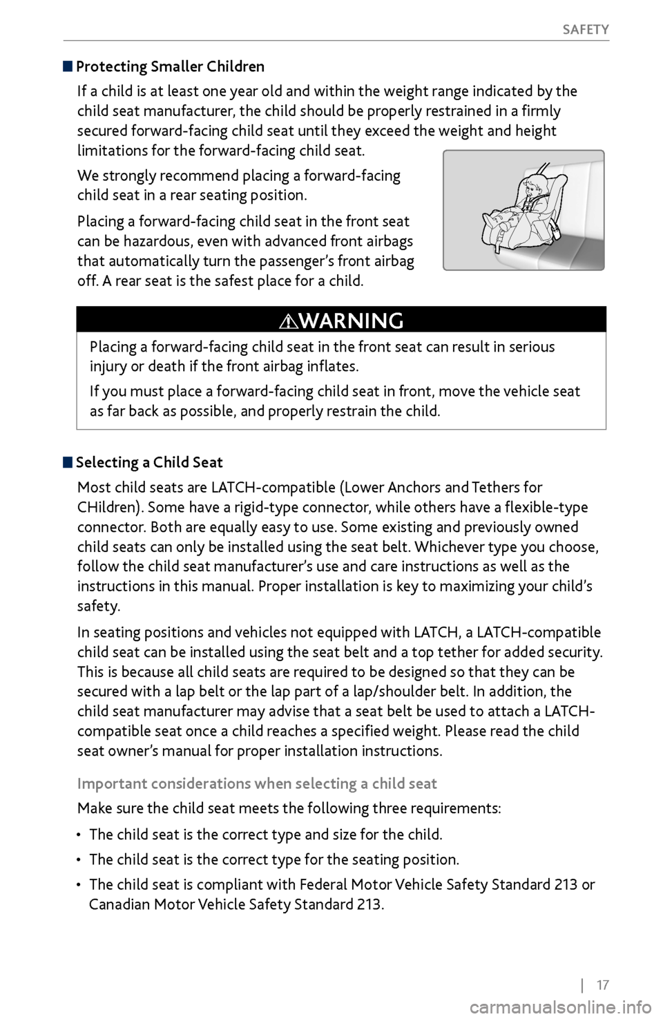 Acura MDX 2017 Owners Manual |    17
       S
AFETY
 Protecting Smaller Children
If a child is at least one year old and within the weight range indicated by the 
child seat manufacturer, the child should be properly restrained i