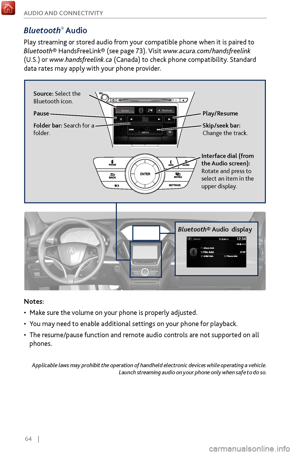 Acura MDX 2017 User Guide 64    |
AUDIO AND CONNECTIVITY
Bluetooth® Audio
Play streaming or stored audio from your compatible phone when it is paired to 
Bluetooth® HandsFreeLink® (see page 73). Visit www.acura.com/handsfre