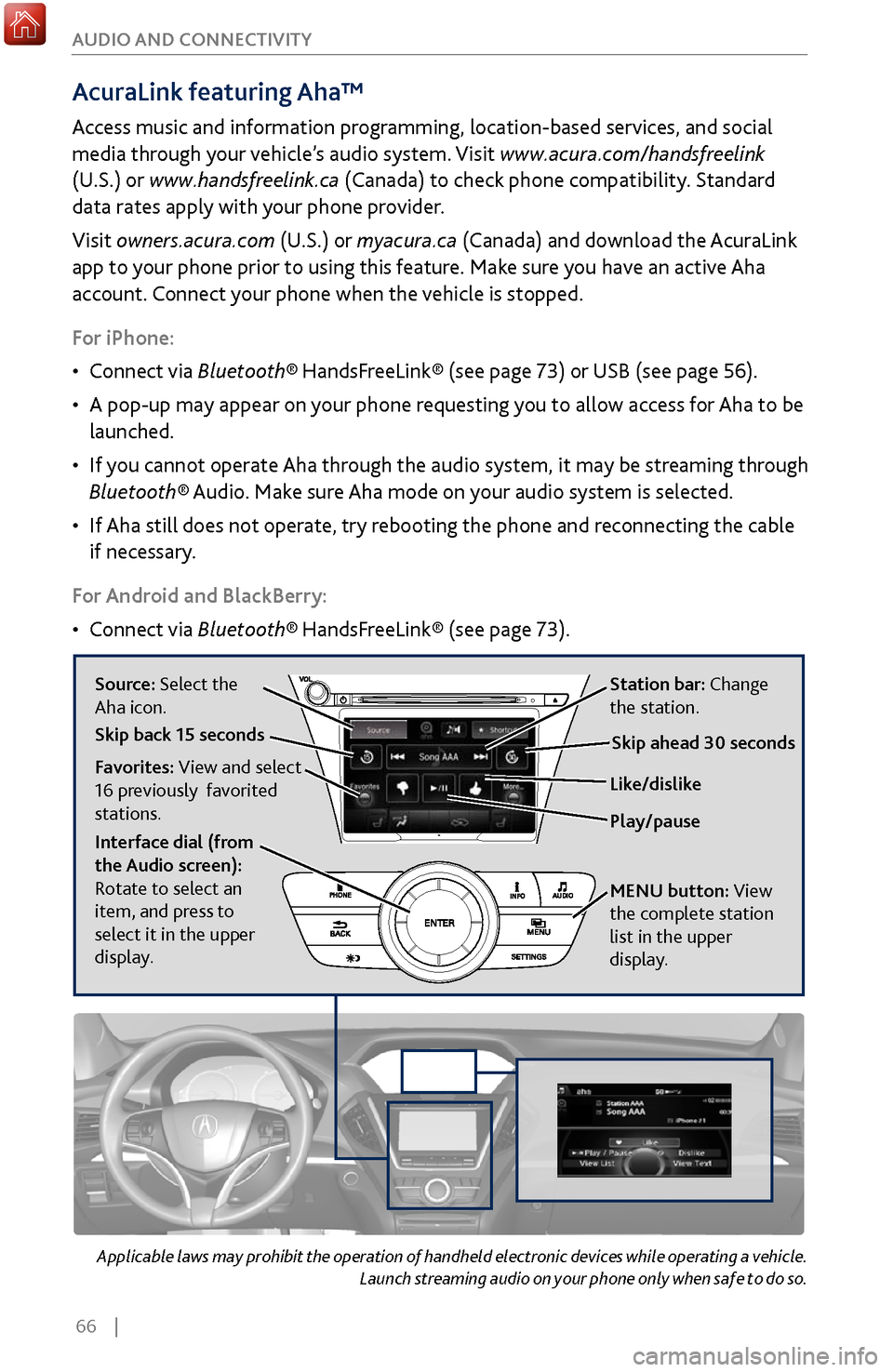 Acura MDX 2017 Manual PDF 66 |
AUDIO AND CONNECTIVITY
Applicable laws may prohibit the operation of handheld electronic devices while operating a vehicle.
Launch streaming audio on your phone only when safe to do so.
Acura Acura MDX 2017 Manual PDF 66 |
AUDIO AND CONNECTIVITY
Applicable laws may prohibit the operation of handheld electronic devices while operating a vehicle.
Launch streaming audio on your phone only when safe to do so.
Acura