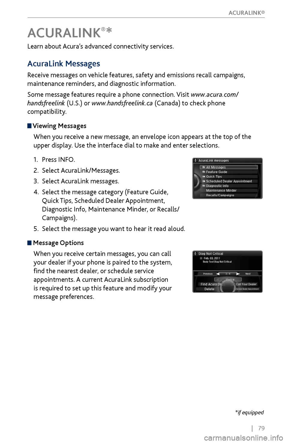 Acura MDX 2017 Manual Online | 79
Learn about Acura’s advanced connectivity services.
AcuraLink Messages
Receive messages on vehicle features, safety and emissions recall campaigns,
maintenance reminders, and diagnostic in Acura MDX 2017 Manual Online | 79
Learn about Acura’s advanced connectivity services.
AcuraLink Messages
Receive messages on vehicle features, safety and emissions recall campaigns,
maintenance reminders, and diagnostic in