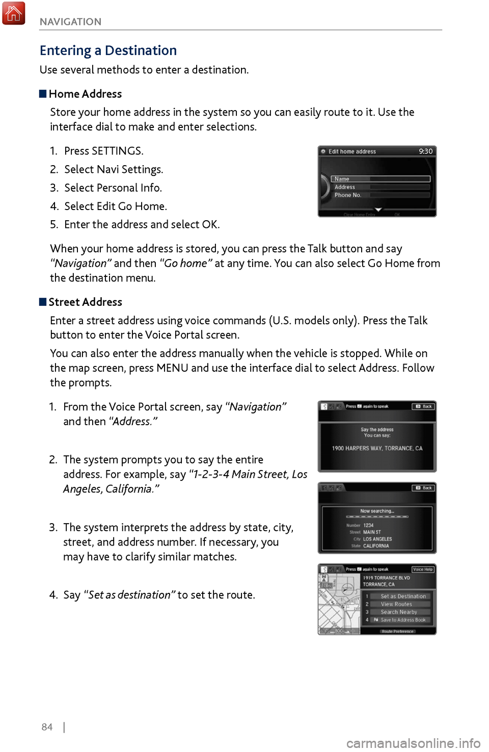 Acura MDX 2017 Owners Manual 84 |
NAVIGATION
Entering a Destination
Use several methods to enter a destination.
Home Address
Store your home address in the system so you can easily route to it. Use the
interface dial to make Acura MDX 2017 Owners Manual 84 |
NAVIGATION
Entering a Destination
Use several methods to enter a destination.
Home Address
Store your home address in the system so you can easily route to it. Use the
interface dial to make