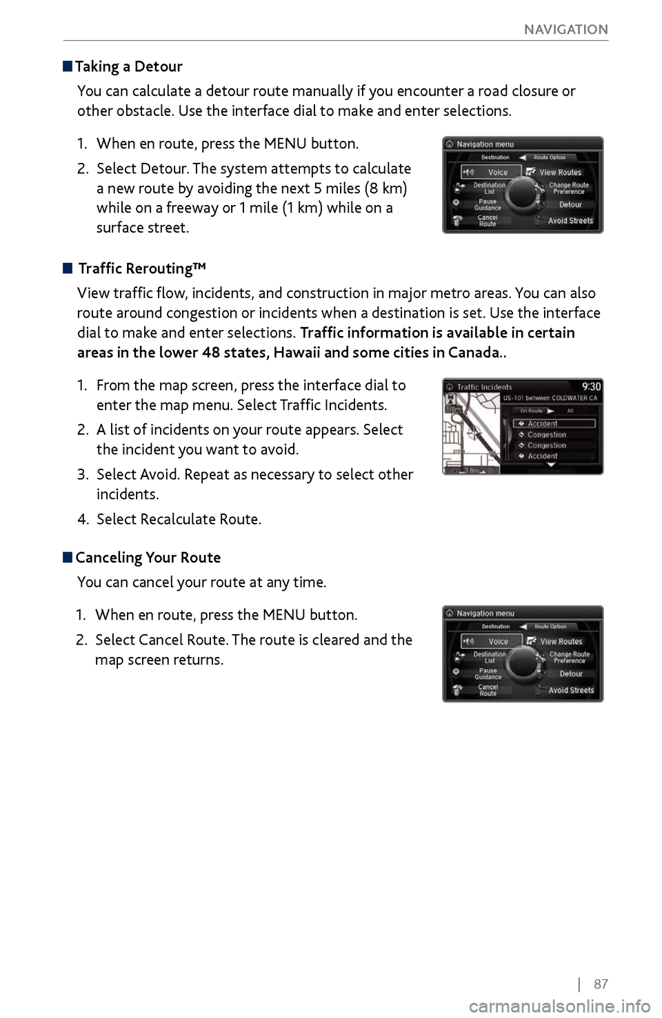 Acura MDX 2017 Owners Manual | 87
NAVIGATION
Taking a
Detour
You can calculate a detour route manually if you encounter a road closure or
other obstacle. Use the interface dial to make and enter selections.
1.
When Acura MDX 2017 Owners Manual | 87
NAVIGATION
Taking a
Detour
You can calculate a detour route manually if you encounter a road closure or
other obstacle. Use the interface dial to make and enter selections.
1.
When