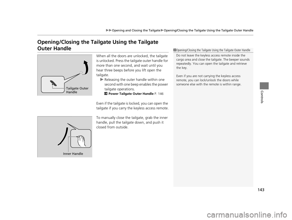 Acura MDX 2016  Owners Manual 143
uuOpening and Closing the Tailgate uOpening/Closing the  Tailgate Using the Tailgate Outer Handle
Controls
Opening/Closing the Tailgate Using the Tailgate 
Outer Handle
When all the doors are unlo