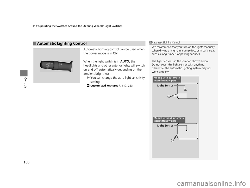 Acura MDX 2016  Owners Manual uuOperating the Switches Around the Steering Wheel uLight Switches
160
Controls
Automatic lighting control can be used when 
the power mode is in ON.
When the light switch is in  AUTO, the 
headlights