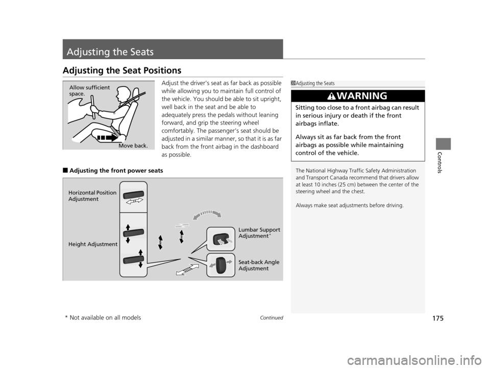 Acura MDX 2016  Owners Manual 175Continued
Controls
Adjusting the Seats
Adjusting the Seat Positions
Adjust the driver’s seat as far back as possible 
while allowing you to ma intain full control of 
the vehicle. You should be a