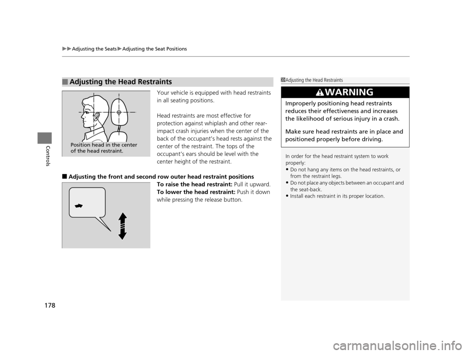 Acura MDX 2016 Workshop Manual uuAdjusting the Seats uAdjusting the Seat Positions
178
Controls
Your vehicle is equipped with head restraints
in all seating positions.
Head restraints are most effective for
protection against whi Acura MDX 2016 Workshop Manual uuAdjusting the Seats uAdjusting the Seat Positions
178
Controls
Your vehicle is equipped with head restraints
in all seating positions.
Head restraints are most effective for
protection against whi