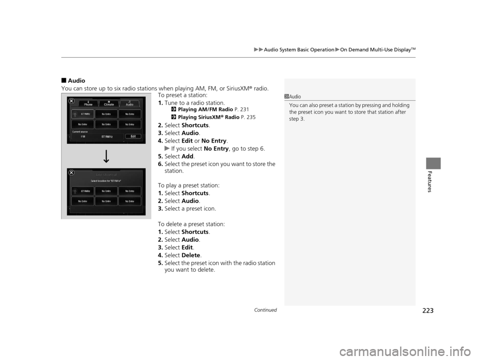 Acura MDX 2016 Owners Manual Continued223
uuAudio System Basic Operation uOn Demand Multi-Use DisplayTM
Features
■Audio
You can store up to six radio stations when playing AM, FM, or SiriusXM ® radio.
To preset a station:
1. T Acura MDX 2016 Owners Manual Continued223
uuAudio System Basic Operation uOn Demand Multi-Use DisplayTM
Features
■Audio
You can store up to six radio stations when playing AM, FM, or SiriusXM ® radio.
To preset a station:
1. T