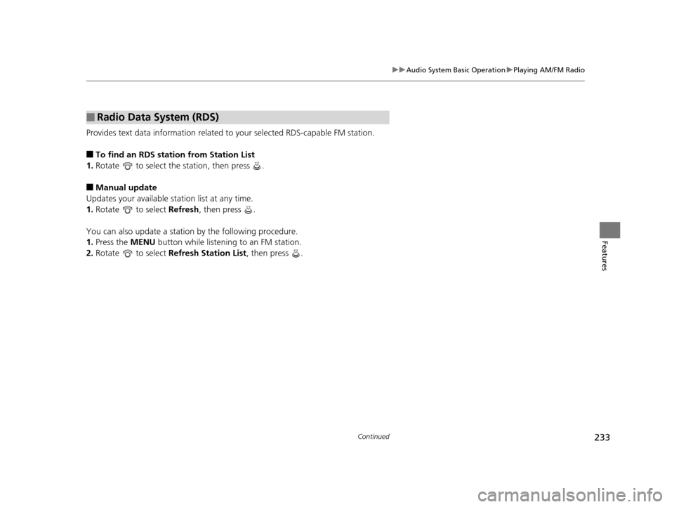 Acura MDX 2016 Owners Manual 233
uuAudio System Basic Operation uPlaying AM/FM Radio
Continued
Features
Provides text data information related to your selected RDS-capable FM station.
■To find an RDS station from Station List
1 Acura MDX 2016 Owners Manual 233
uuAudio System Basic Operation uPlaying AM/FM Radio
Continued
Features
Provides text data information related to your selected RDS-capable FM station.
■To find an RDS station from Station List
1