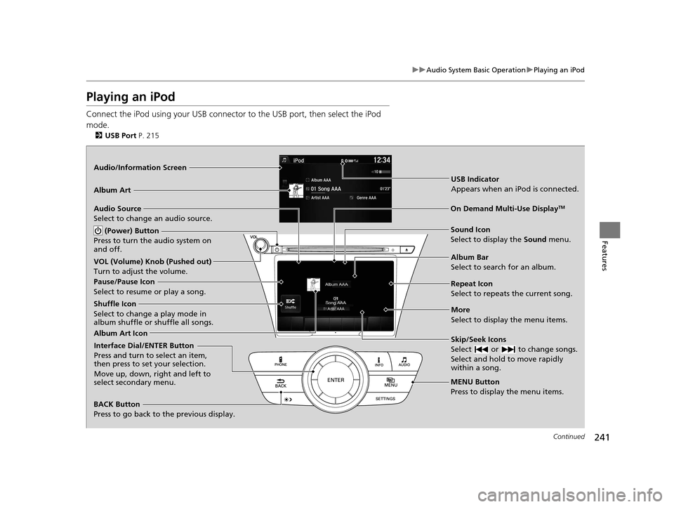 Acura MDX 2016 Owners Manual 241
uuAudio System Basic Operation uPlaying an iPod
Continued
Features
Playing an iPod
Connect the iPod using your USB connector to the USB port, then select the iPod
mode.
2 USB Port P. 215
Audio/I Acura MDX 2016 Owners Manual 241
uuAudio System Basic Operation uPlaying an iPod
Continued
Features
Playing an iPod
Connect the iPod using your USB connector to the USB port, then select the iPod
mode.
2 USB Port P. 215
Audio/I