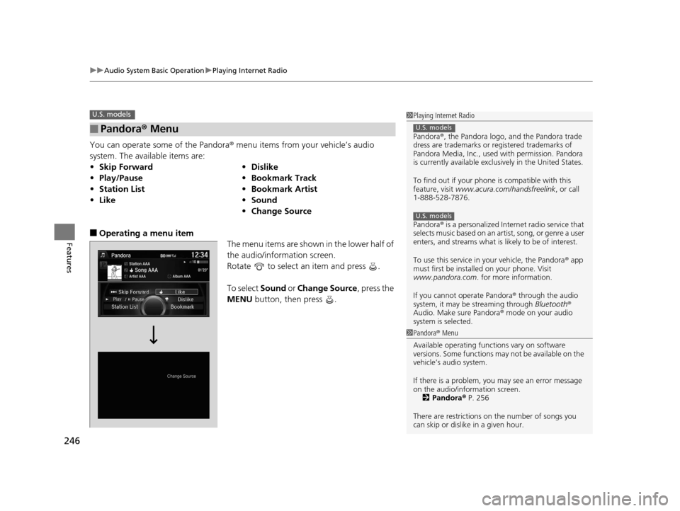 Acura MDX 2016  Owners Manual uuAudio System Basic Operation uPlaying Internet Radio
246
Features
You can operate some of the Pandora® menu items from your vehicle’s audio 
system. The available items are:
■Operating a menu i