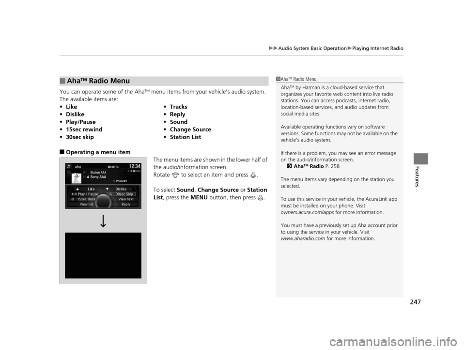 Acura MDX 2016 Owners Manual 247
uuAudio System Basic Operation uPlaying Internet Radio
Features
You can operate some of the AhaTM menu items from your vehicle’s audio system.
The available items are:
■Operating a menu item Acura MDX 2016 Owners Manual 247
uuAudio System Basic Operation uPlaying Internet Radio
Features
You can operate some of the AhaTM menu items from your vehicle’s audio system.
The available items are:
■Operating a menu item
