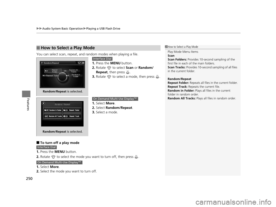 Acura MDX 2016 Owners Manual uuAudio System Basic Operation uPlaying a USB Flash Drive
250
Features
You can select scan, repeat, and random modes when playing a file.
1.Press the MENU button.
2. Rotate to select Scan or Rando Acura MDX 2016 Owners Manual uuAudio System Basic Operation uPlaying a USB Flash Drive
250
Features
You can select scan, repeat, and random modes when playing a file.
1.Press the MENU button.
2. Rotate to select Scan or Rando