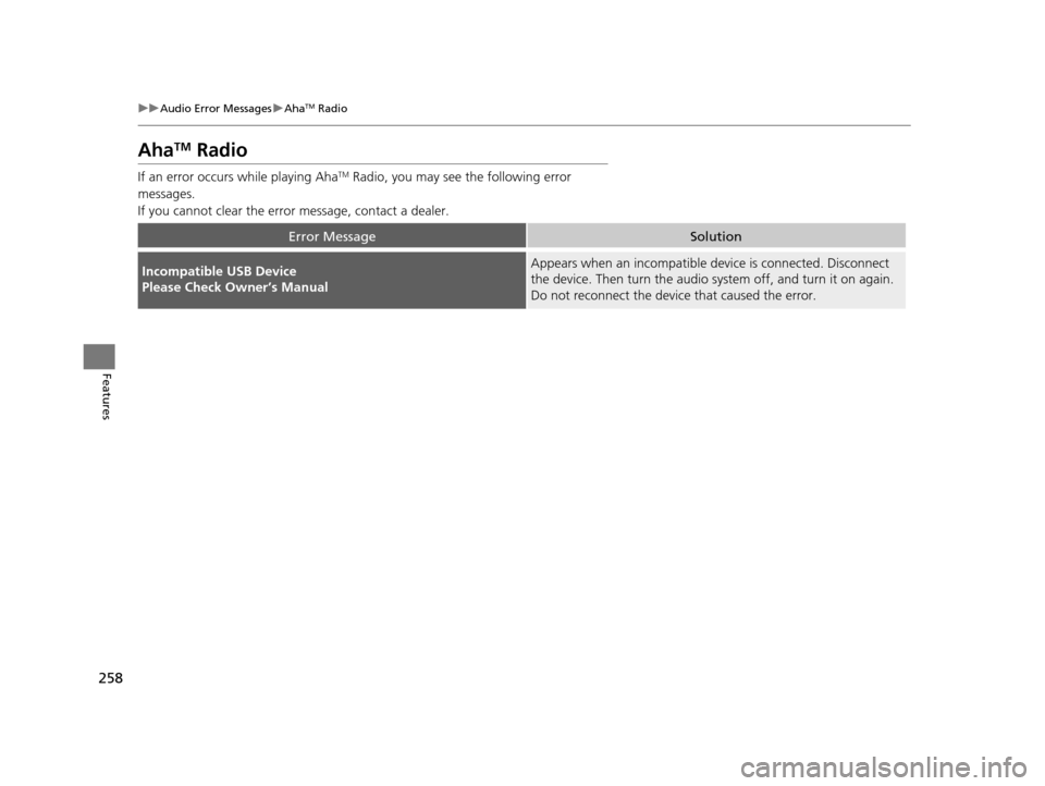 Acura MDX 2016 Owners Manual 258
uuAudio Error Messages uAhaTM Radio
Features
AhaTM Radio
If an error occurs while playing AhaTM Radio, you may see the following error
messages.
If you cannot clear the error message, contact a Acura MDX 2016 Owners Manual 258
uuAudio Error Messages uAhaTM Radio
Features
AhaTM Radio
If an error occurs while playing AhaTM Radio, you may see the following error
messages.
If you cannot clear the error message, contact a