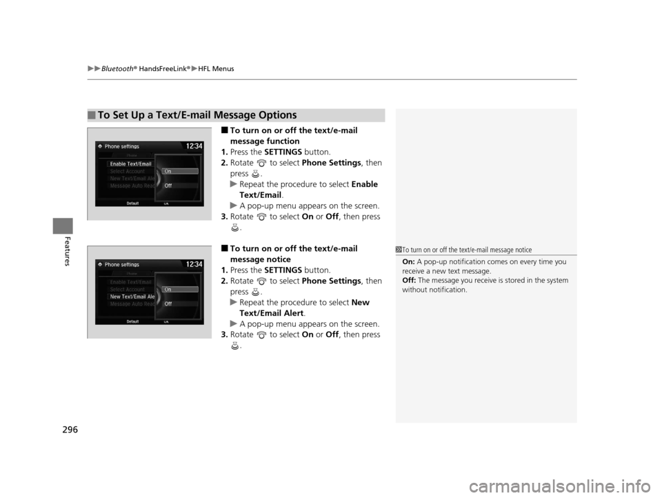 Acura MDX 2016 Owners Manual uuBluetooth ® HandsFreeLink ®u HFL Menus
296
Features
■To turn on or off the text/e-mail
message function
1. Press the SETTINGS button.
2. Rotate to select Phone Settings, then
press .
u Repe Acura MDX 2016 Owners Manual uuBluetooth ® HandsFreeLink ®u HFL Menus
296
Features
■To turn on or off the text/e-mail
message function
1. Press the SETTINGS button.
2. Rotate to select Phone Settings, then
press .
u Repe