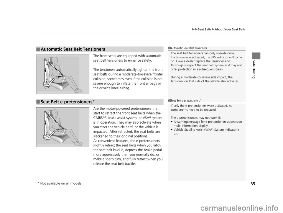 Acura MDX 2016 Owners Guide 35
uuSeat Belts uAbout Your Seat Belts
Safe DrivingThe front seats are equi pped with automatic 
seat belt tensioners to enhance safety.
The tensioners automatically tighten the front 
seat belts duri