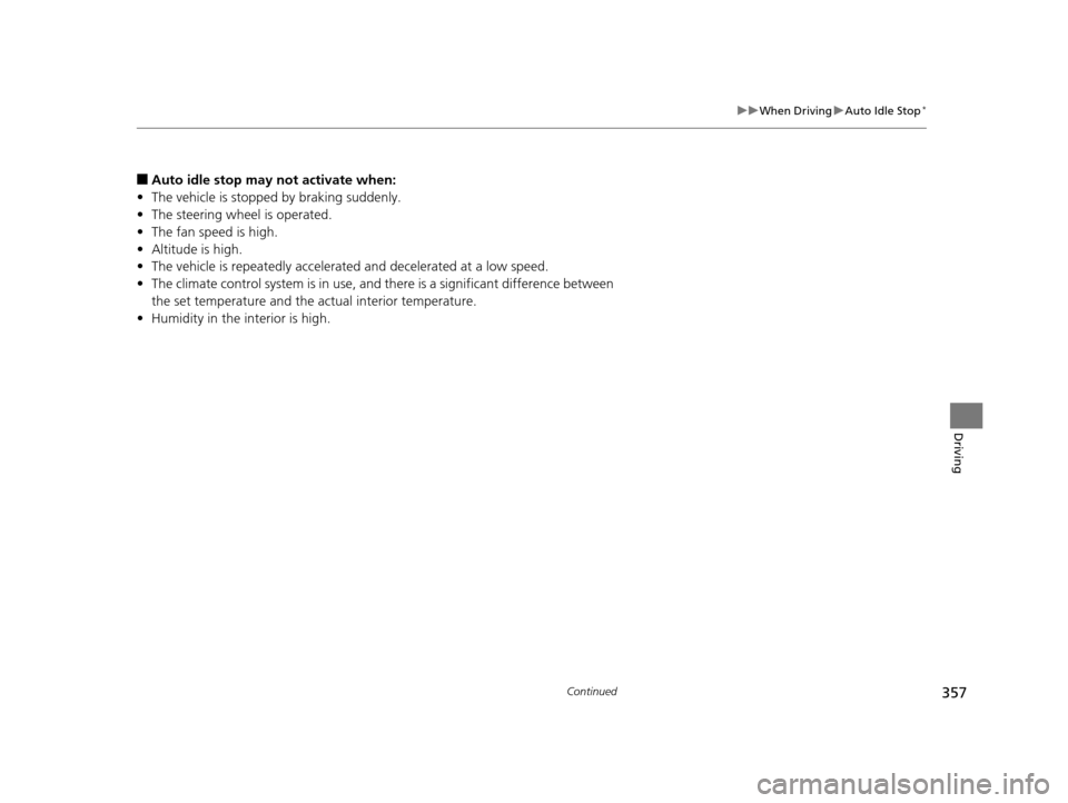 Acura MDX 2016 Owners Guide 357
uuWhen Driving uAuto Idle Stop*
Continued
Driving
■Auto idle stop may not activate when:
• The vehicle is stopped by braking suddenly.
• The steering wheel is operated.
• The fan speed is Acura MDX 2016 Owners Guide 357
uuWhen Driving uAuto Idle Stop*
Continued
Driving
■Auto idle stop may not activate when:
• The vehicle is stopped by braking suddenly.
• The steering wheel is operated.
• The fan speed is