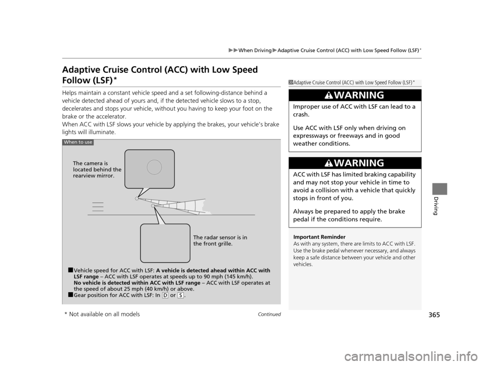 Acura MDX 2016  Owners Manual 365
uuWhen Driving uAdaptive Cruise Control (ACC) with Low Speed Follow (LSF)*
Continued
Driving
Adaptive Cruise Control (ACC) with Low Speed 
Follow (LSF)*
Helps maintain a constant vehicle speed  an