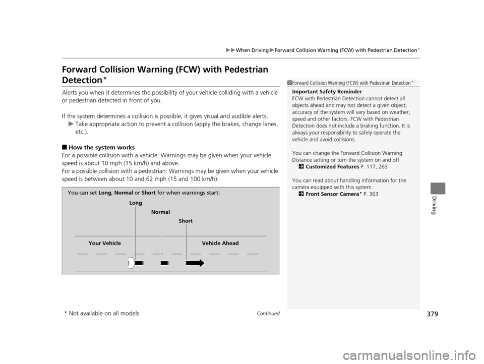 Acura MDX 2016  Owners Manual 379
uuWhen Driving uForward Collision Warning (FCW ) with Pedestrian Detection*
Continued
Driving
Forward Collision Warning (FCW) with Pedestrian 
Detection*
Alerts you when it determines the possibil